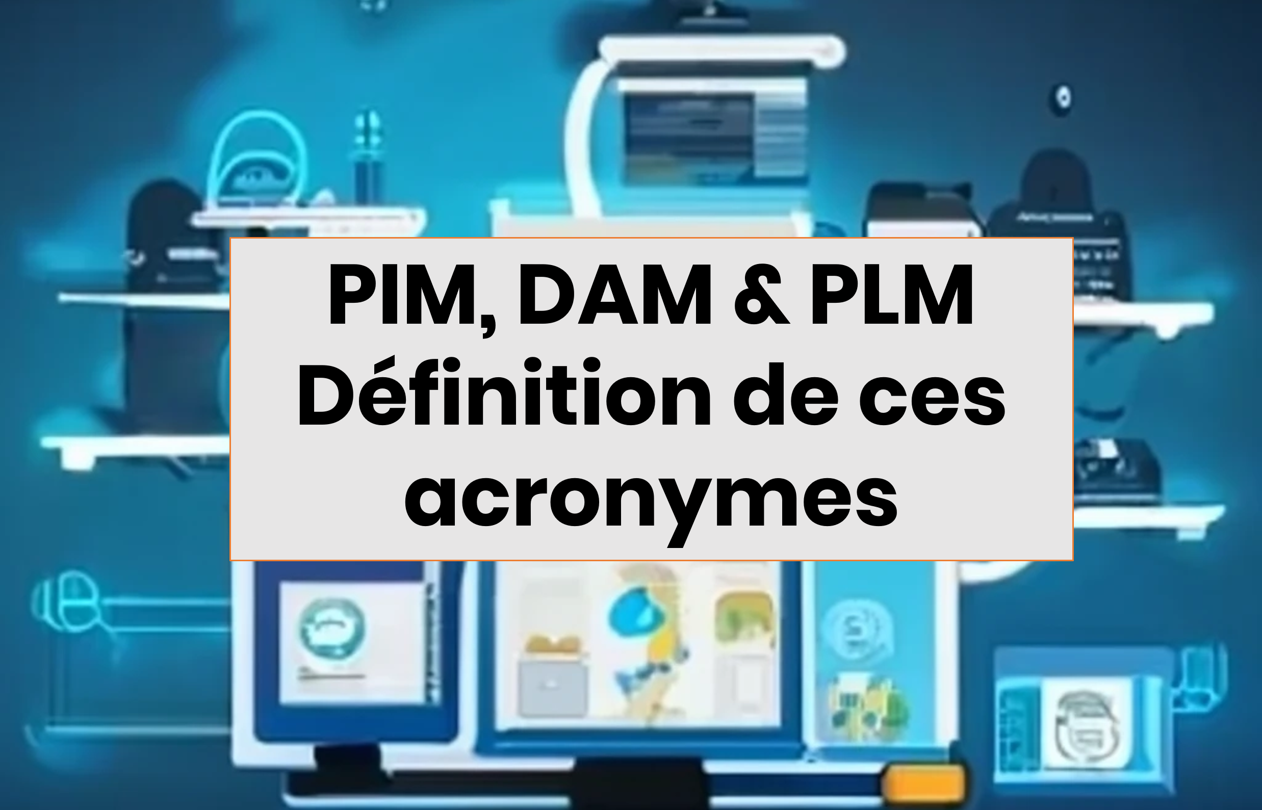 Infographie de plusieurs sites web interconnectés présentant des PIM DAM et PLM, des solutions numériques très utilisées dans l'e-commerce pour améliorer la performance et les ventes